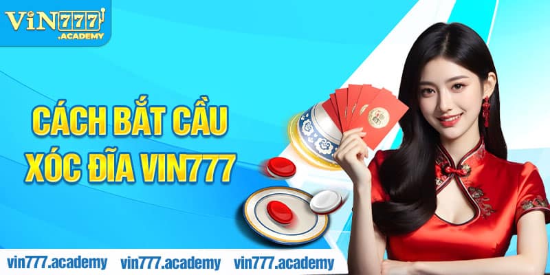 Cách bắt cầu xóc đĩa Vin777