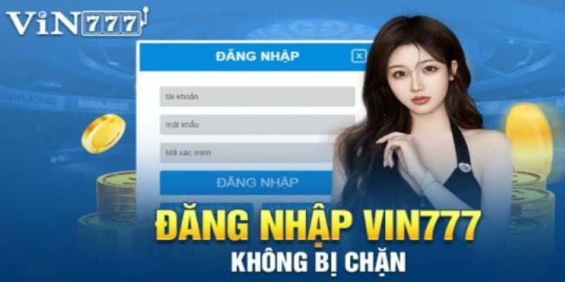 Nhập chính xác thông tin đăng nhập Vin777 hệ thống yêu cầu