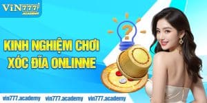 Kinh nghiệm chơi xóc đĩa onlinne Vin777