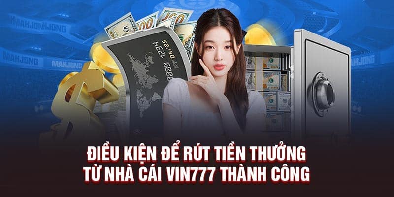 Rút tiền Vin777 cùng một số điều kiện quan trọng