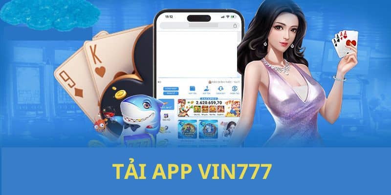 Quy trình các bước thực hiện tải ứng dụng VIN777 về thiết bị cho bạn