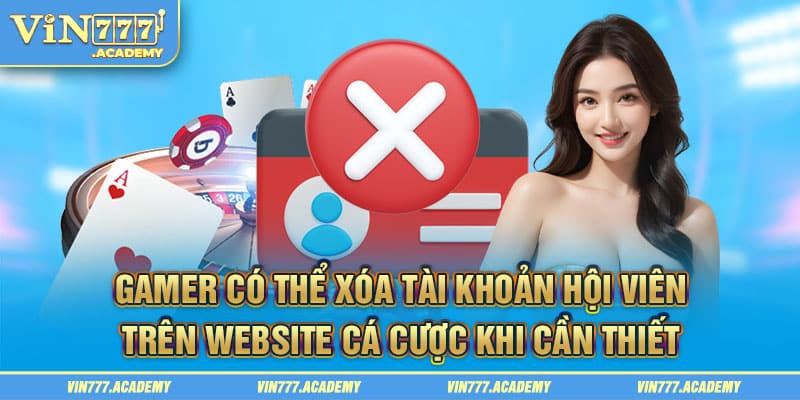 Gamer có thể xóa tài khoản hội viên trên website cá cược khi cần thiết