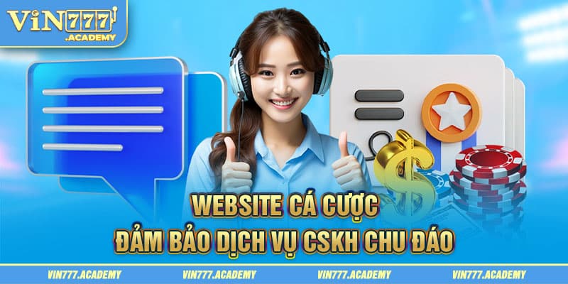 Website cá cược đảm bảo dịch vụ CSKH chu đáo